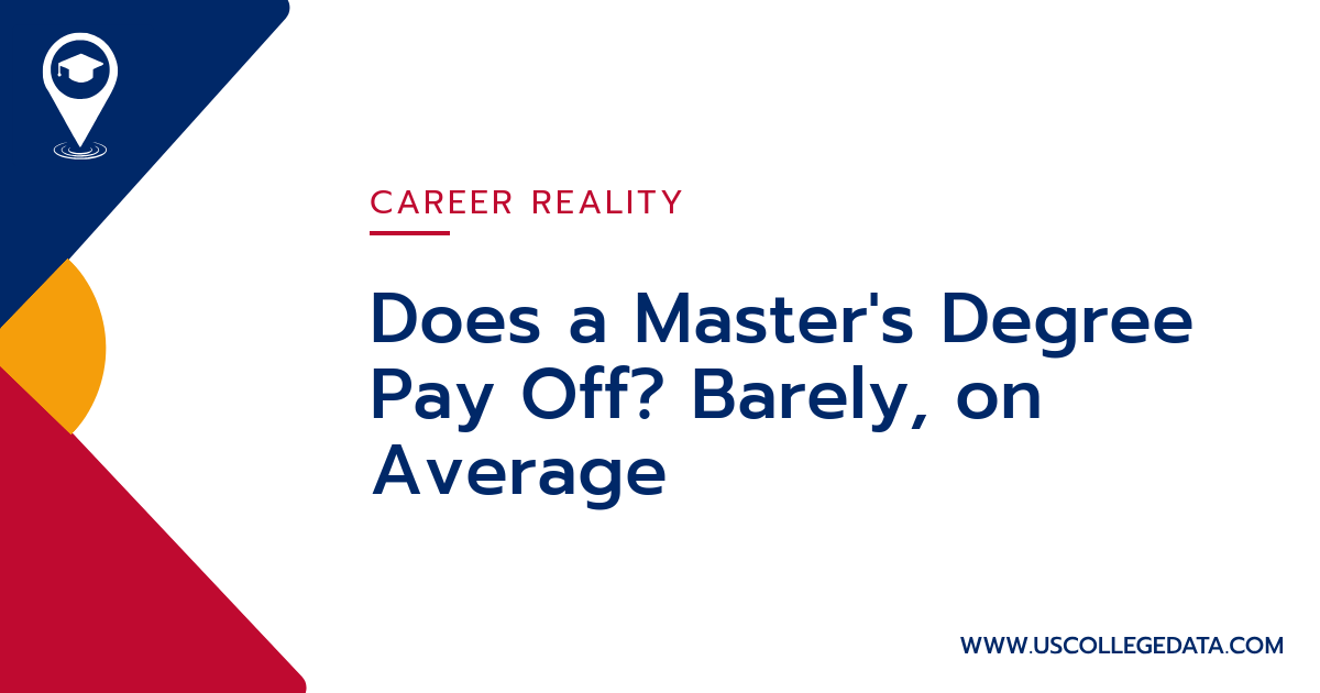 Does a Master's Degree Pay Off? Barely, on Average